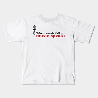 When words fail - music speaks Kids T-Shirt